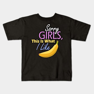 Sorry girls, this is what I like banana Kids T-Shirt